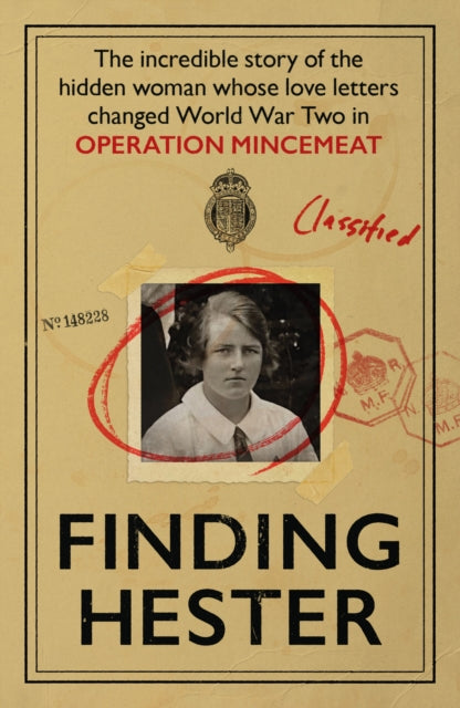 Finding Hester : The Incredible Story Of The Hidden Woman Whose Love Letters Changed World War II In Operation Mincemeat - 9781917439138