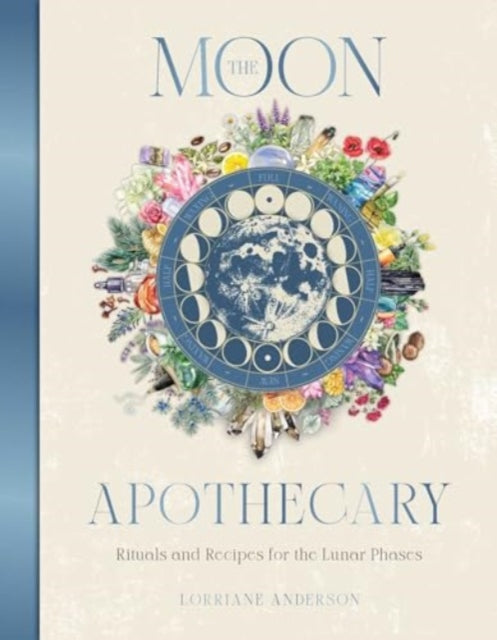 The Moon Apothecary : Rituals and recipes for the lunar phases - 9781925946802
