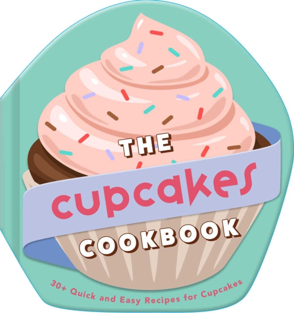 The Cupcakes Cookbook : 30+ Quick and Easy Recipes for Cupcakes - 9798886742442
