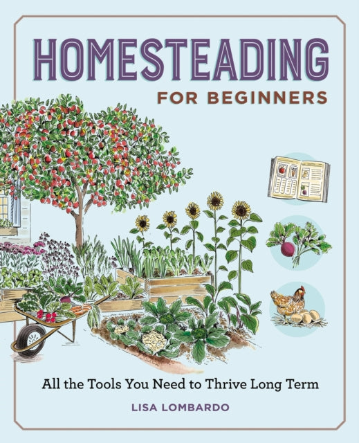 Homesteading for Beginners : All the Tools You Need to Thrive Long Term - 9798897170371
