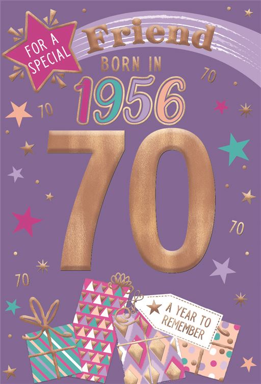 Friend Born In 1956 - Age 70 Birthday Card